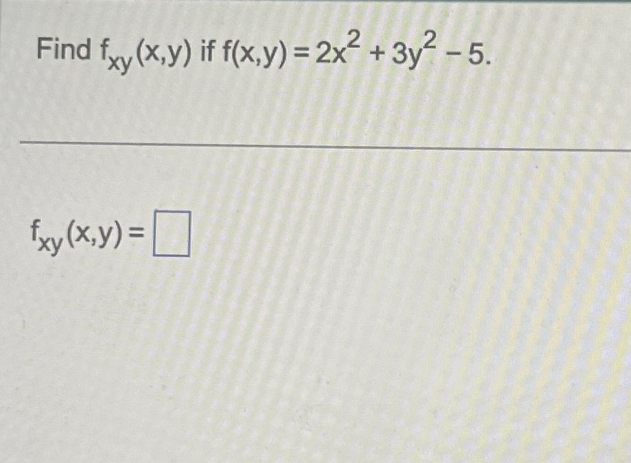 Solved Find Fxy X Y ﻿if F X Y 2x2 3y2 5fxy X Y