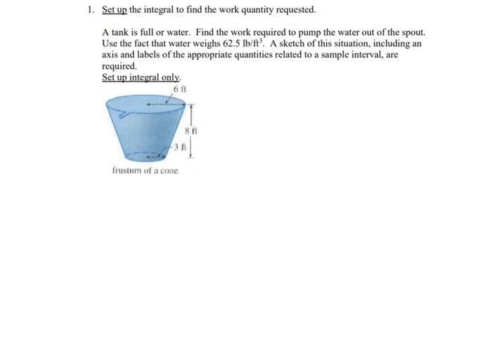 Solved 1. Set up the integral to find the work quantity | Chegg.com