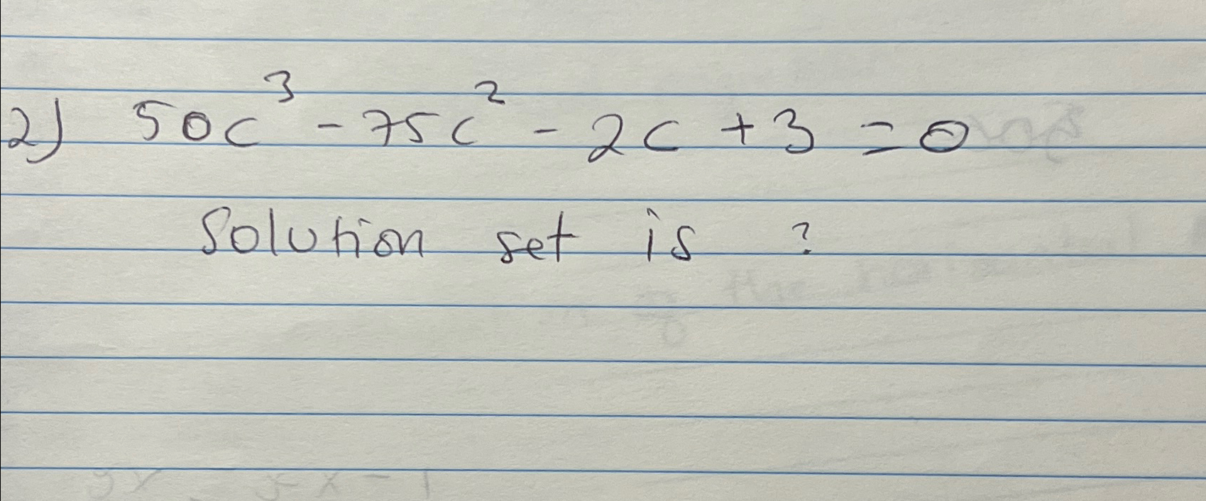 Solved 50c3-75c2-2c+3=0solution set is? | Chegg.com