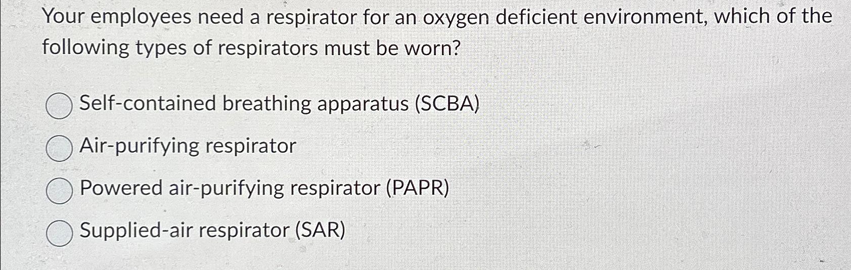 Solved Your employees need a respirator for an oxygen