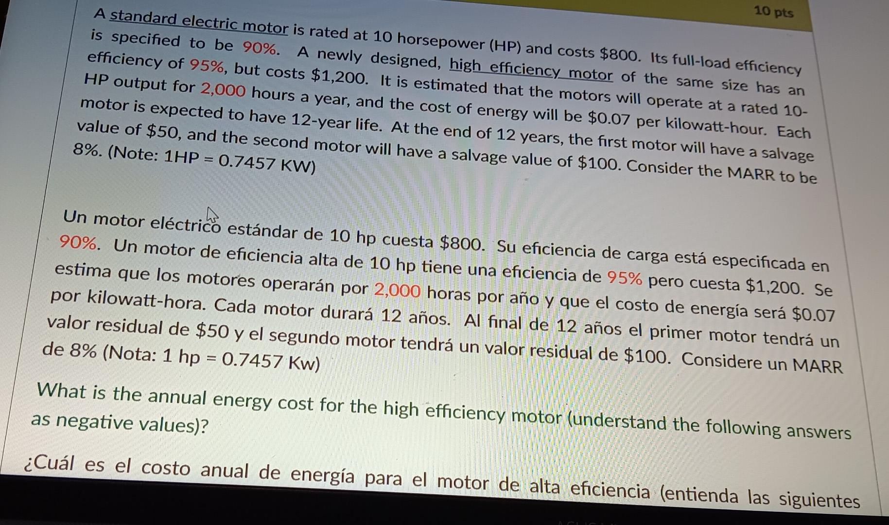 is specified to be \( 90 \% \). A new at 10 horsepower (HP) and costs \( \$ 800 \). Its full-load efficiency efficiency of \(