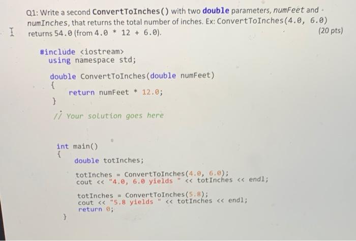 Solved Q1: Write a second ConvertToInches () with two double | Chegg.com