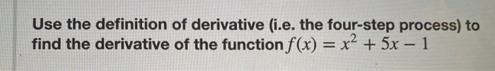 Solved Use the definition of derivative (i.e. the four-step | Chegg.com