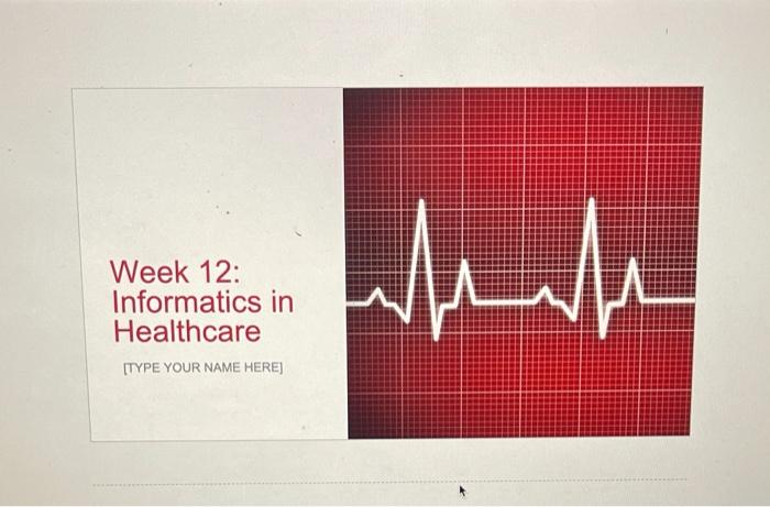 week 12 assignment case study informatics in healthcare