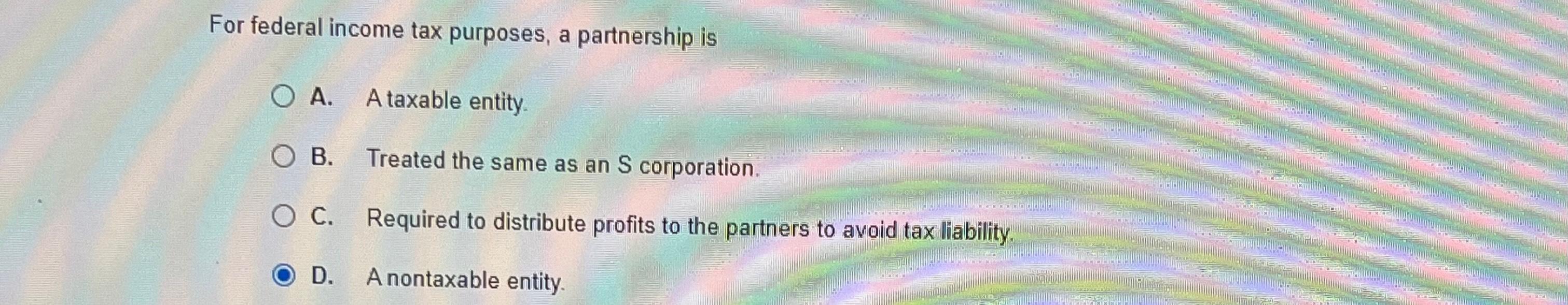 Solved For federal income tax purposes, a partnership isA. | Chegg.com