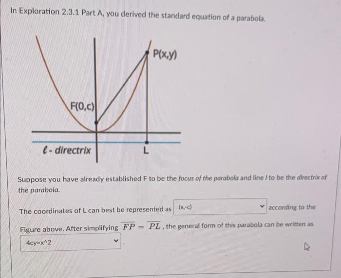 In Exploration 2.3.1 Part A, you derived the standard equation of a parabola.
Suppose you have already established \( F \) to