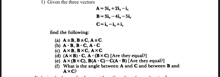 Solved 1) Given the three vectors A = 31, +2i, -i, B=3i, | Chegg.com