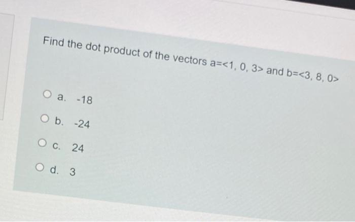 Solved Find The Dot Product Of The Vectors A= And | Chegg.com