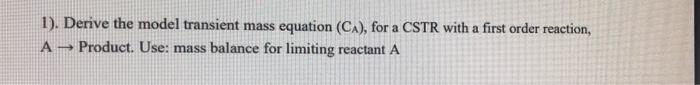 Solved 1). Derive the model transient mass equation (Ca), | Chegg.com