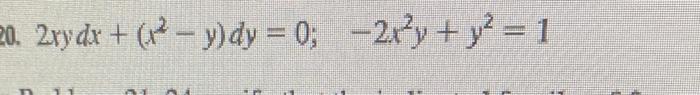 \( 2 x y d x+\left(x^{2}-y\right) d y=0 ; \quad-2 x^{2} y+y^{2}=1 \)