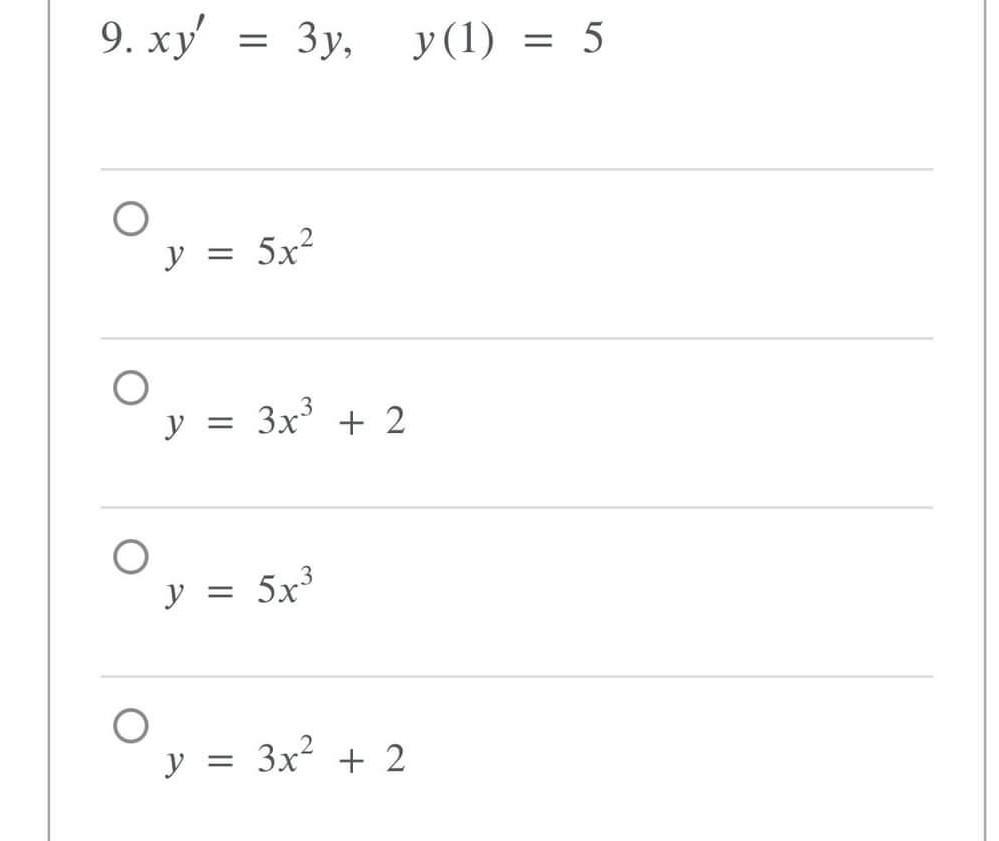 \( x y^{\prime}=3 y, \quad y(1)=5 \) \( y=5 x^{2} \) \( y=3 x^{3}+2 \) \( y=5 x^{3} \) \( y=3 x^{2}+2 \)