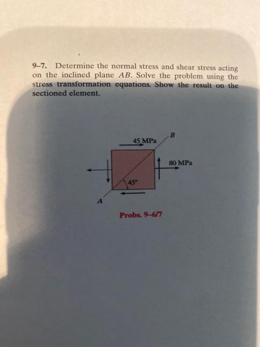 Solved 9-7. Determine the normal stress and shear stress | Chegg.com