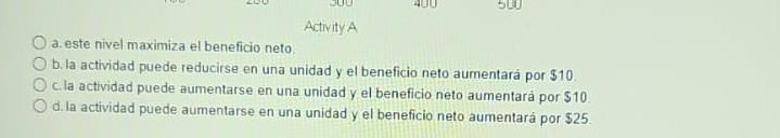 a. este nivel maximiza el beneficio neto. b. la actividad puede reducirse en una unidad y el beneficio neto aumentará por \(