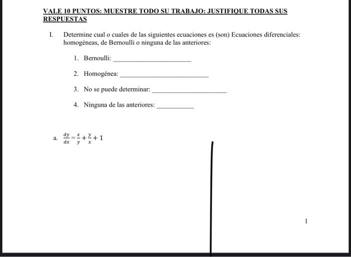 VALE 10 PUNTOS: MUESTRE TODO SU TRABAJO: JUSTIFIQUE TODAS SUS RESPUESTAS I. Determine cual o cuales de las siguientes ecuacio