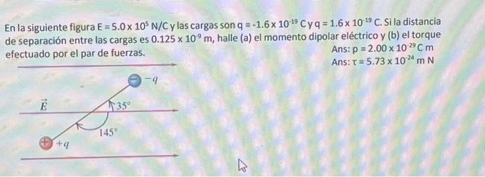 En la siguiente figura \( \mathrm{E}=5.0 \times 10^{5} \mathrm{~N} / \mathrm{C} \) y las cargas son \( \mathrm{q}=-1.6 \times