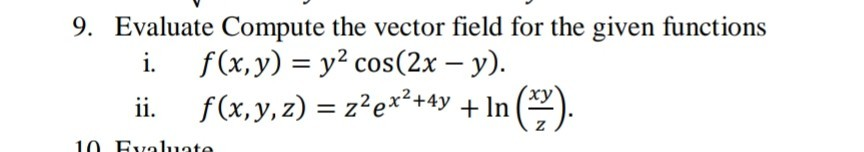 Solved 9. Evaluate Compute the vector field for the given | Chegg.com