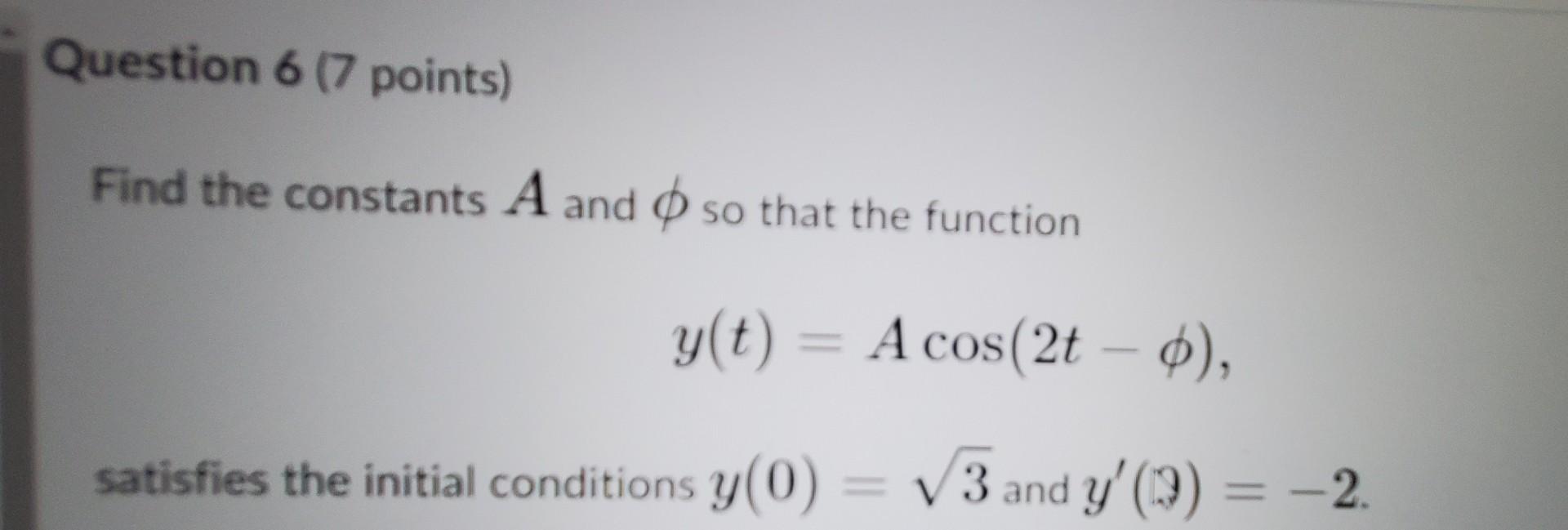 Solved Find the constants A and ϕ so that the function | Chegg.com