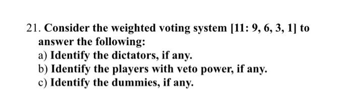 Solved 21. Consider The Weighted Voting System [11:9, 6, 3, | Chegg.com