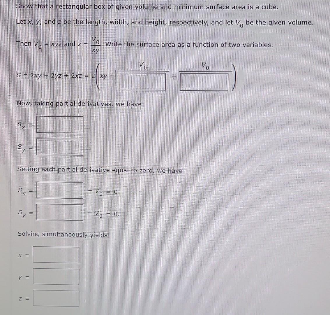 Show that a rectangular box of given volume and minimum surface area is a cube.
Let \( x, y \), and \( z \) be the length, wi