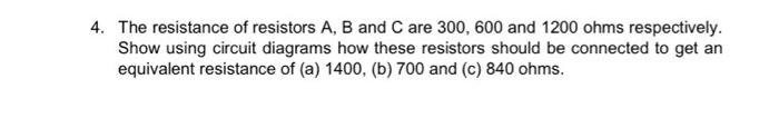 Solved The Resistance Of Resistors A,B And C Are 300,600 And | Chegg.com