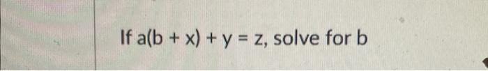 If \( a(b+x)+y=z \), solve for \( b \)