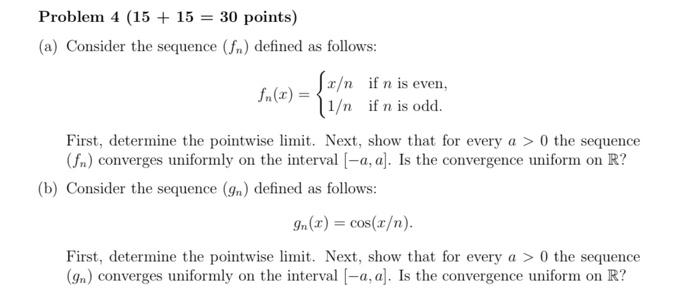 Problem \( 4(15+15=30 \) points \( ) \)
(a) Consider the sequence \( \left(f_{n}\right) \) defined as follows:
\[
f_{n}(x)=\l