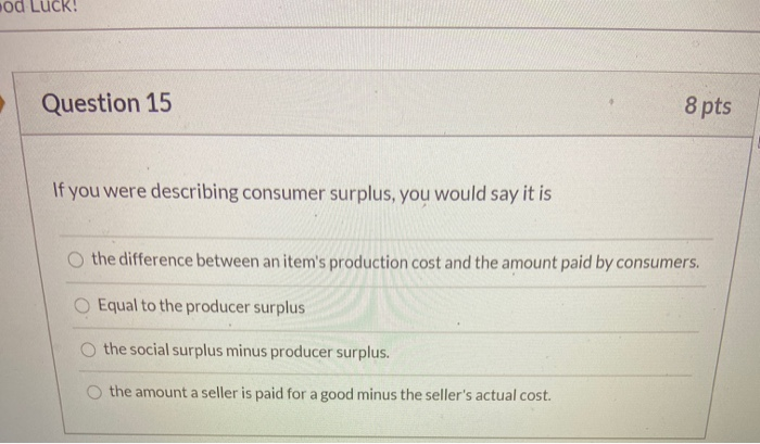 Solved od Luck! Question 15 8 pts If you were describing | Chegg.com