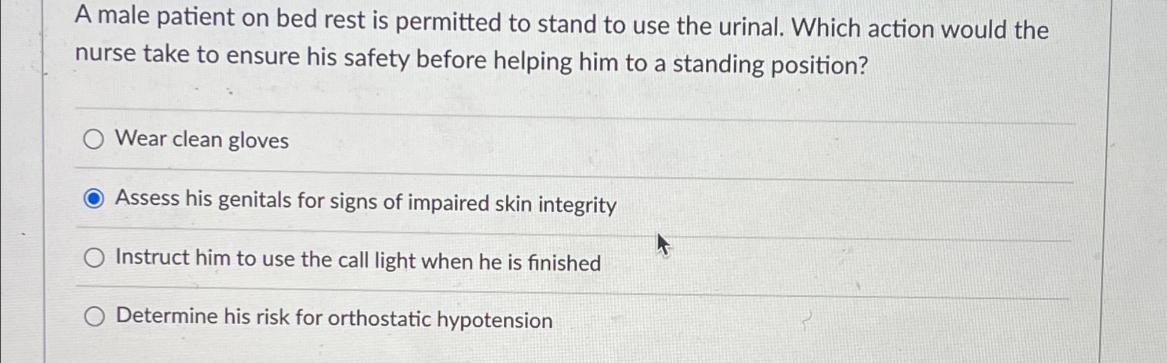 Solved A male patient on bed rest is permitted to stand to