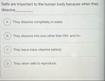 Solved Salts are important to the human body because when | Chegg.com