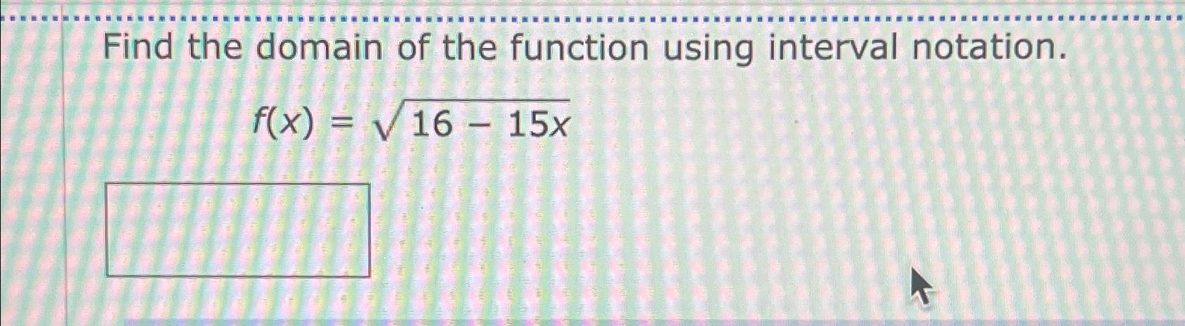 Solved Find the domain of the function using interval | Chegg.com