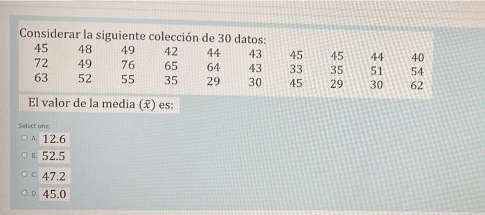 Considerar la siguiente colección de 30 datos: 45 48 49 42 44 43 72 49 76 65 64 63 52 55 35 29 El valor de la media (x) es: S