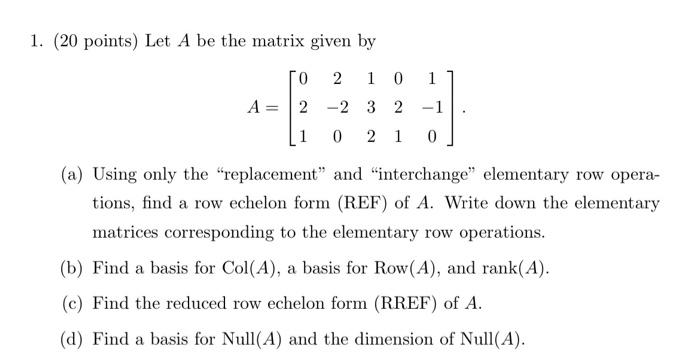 Solved 1. (20 points) Let A be the matrix given by ГО 2 1 0 | Chegg.com