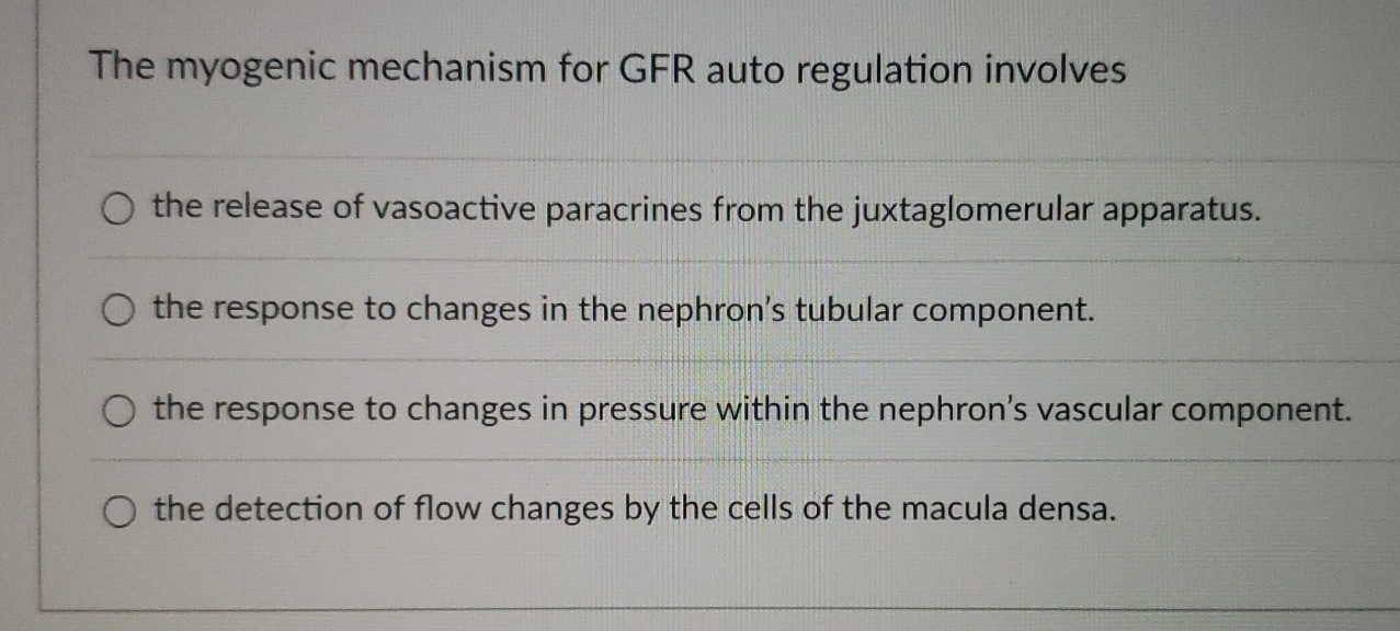 Solved The myogenic mechanism for GFR auto regulation | Chegg.com