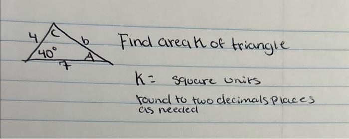 Solved Find areak of triangle K= square units round to two | Chegg.com