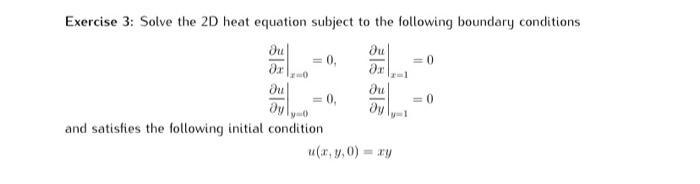 Solved Exercise 3: Solve the 2D heat equation subject to the | Chegg.com