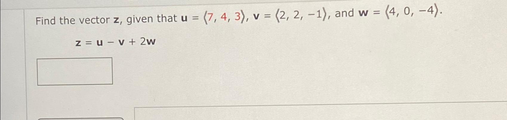 Solved Find The Vector Z ﻿given That