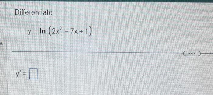 Differentiate. \[ y=\ln \left(2 x^{2}-7 x+1\right) \] \[ y^{\prime}= \]