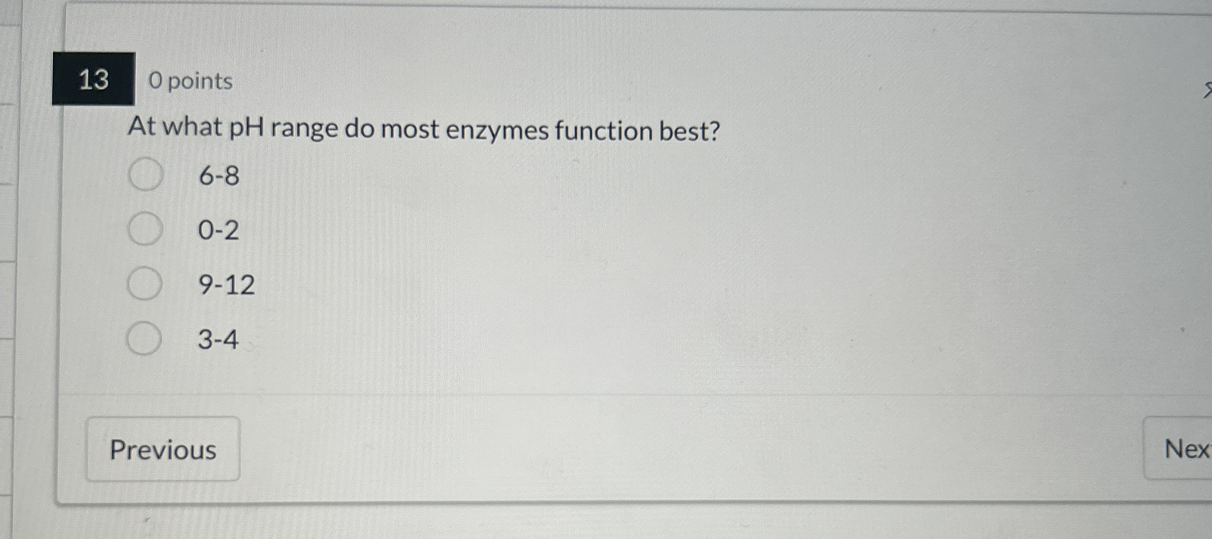 Solved 130 ﻿pointsAt what pH range do most enzymes function