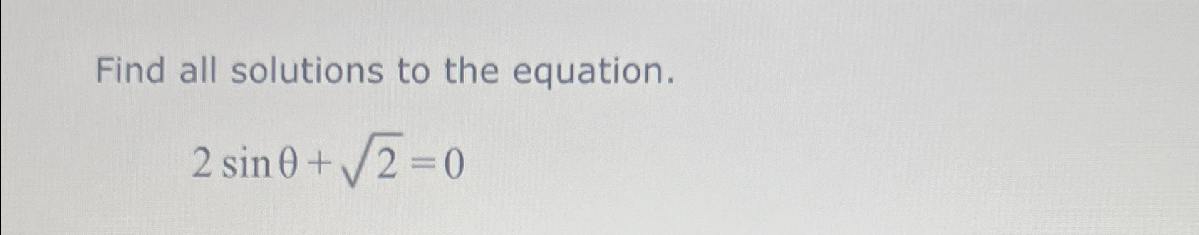 Solved Find all solutions to the equation.2sinθ+22=0 | Chegg.com