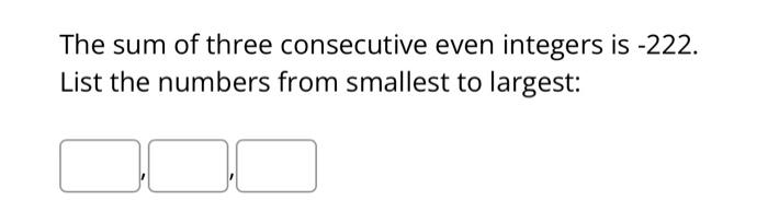 Solved The sum of three consecutive even integers is −222. | Chegg.com