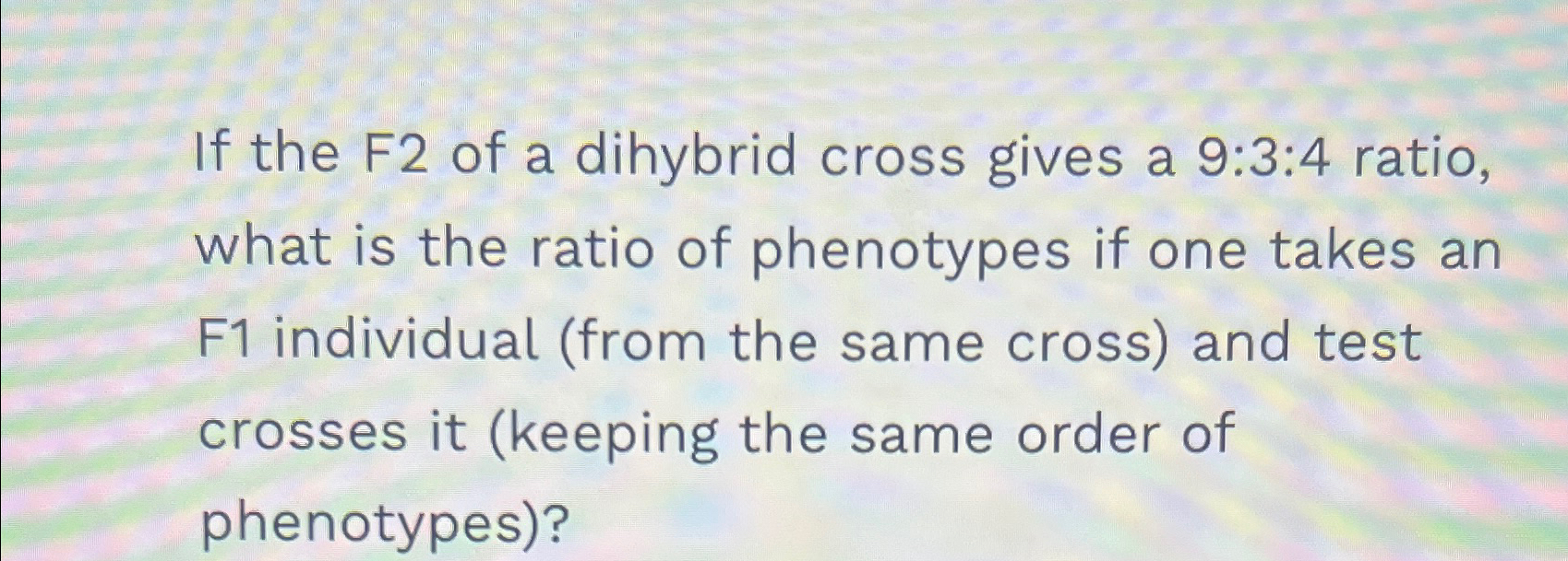 solved-if-the-f2-of-a-dihybrid-cross-gives-a-9-3-4-ratio-chegg