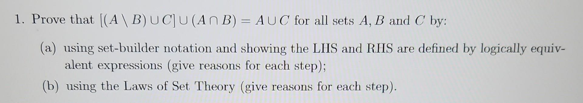 Solved 1. Prove That [(A\B)∪C]∪(A∩B)=A∪C For All Sets A,B | Chegg.com