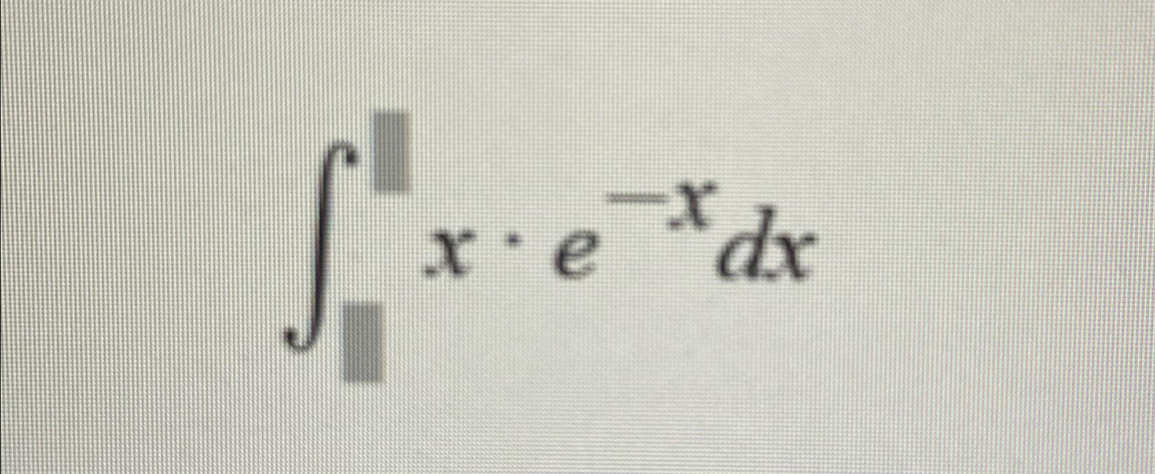 Solved ∫﻿﻿xe-xdx | Chegg.com