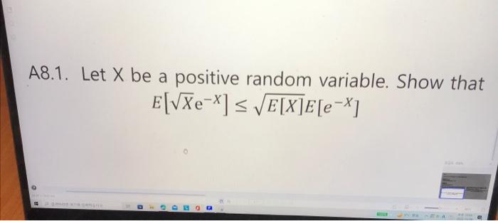 Solved A8.1. Let X be a positive random variable. Show that | Chegg.com