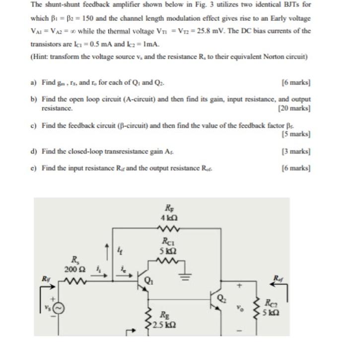 The shunt-shunt feedback amplifier shown below in Fig. 3 utilizes two identical BJTs for which \( \beta_{1}=\beta_{2}=150 \) 
