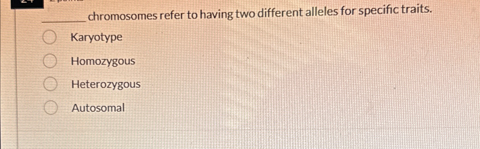 Solved chromosomes refer to having two different alleles for | Chegg.com