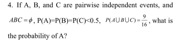 Solved 4. If A,B, and C are pairwise independent events, and | Chegg.com