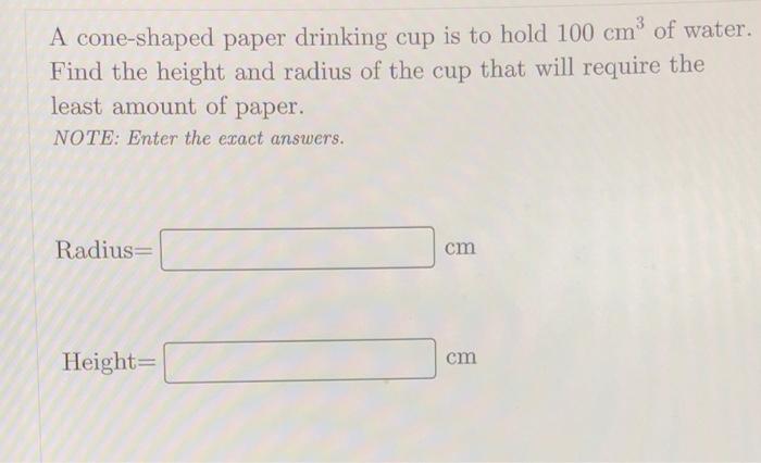 Solved A cone-shaped paper drinking cup is to hold 100 cm of | Chegg.com