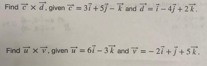 Solved Find c×d, given c=3i+5j−k and d=i−4j+2k Find u×v, | Chegg.com
