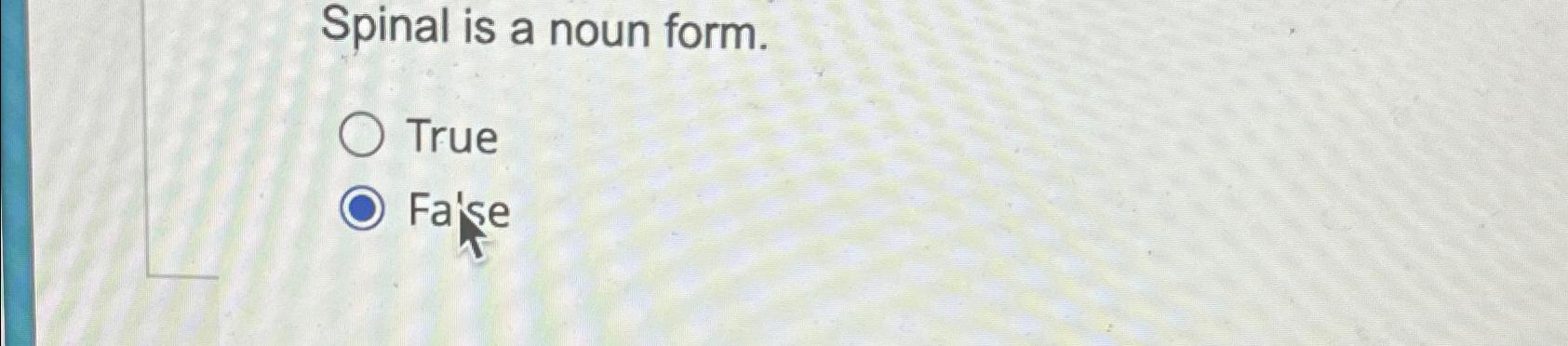 solved-spinal-is-a-noun-form-truefa-se-chegg